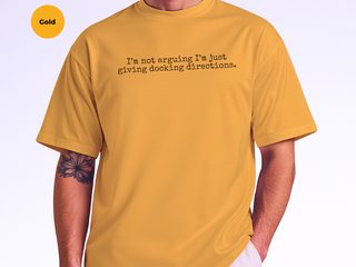I’m Not Arguing, I’m Just Giving Docking Directions funny shirt - photo 8