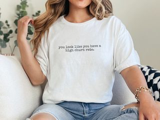 You Look Like You Have A High Churn Rate funny shirt - photo 2