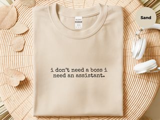I Don’t Need A Boss I Need An Assistant funny shirt - photo 3