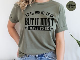 It Is What It Is…but It Didn't Have To Be funny shirt - photo 8