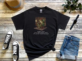 Every Book Is A Self help Book If Youre Brave Enough funny shirt - photo 2