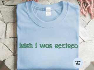 Irish I was retired funny shirt - photo 1