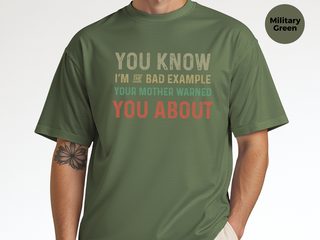 You know, I’m the bad example your mother warned you about funny shirt - photo 8