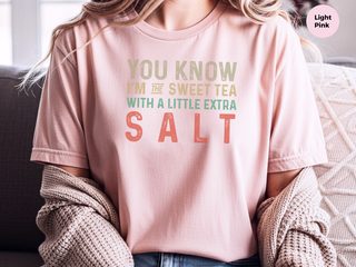 You know, I’m the sweet tea with a little extra salt funny shirt - photo 7