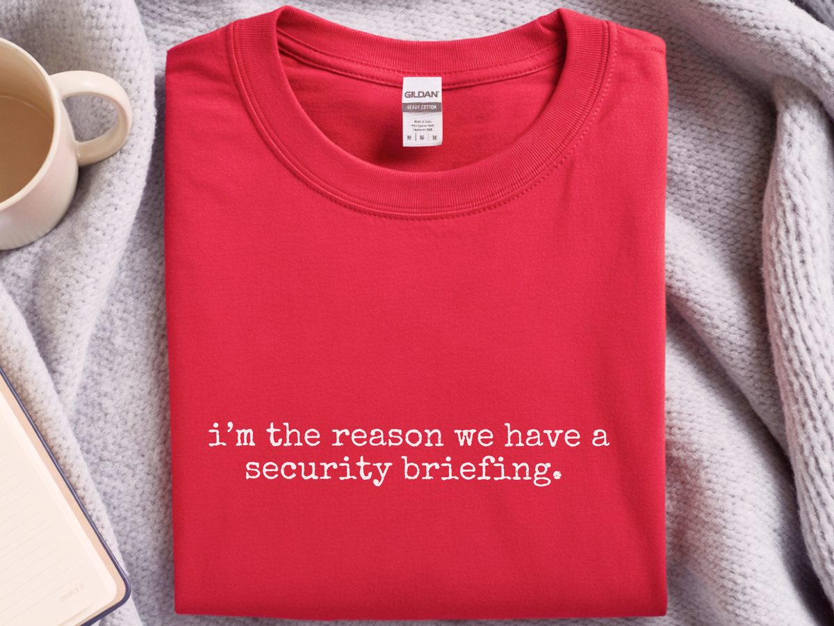 Cybersecurity Briefing Office Humor Tee – I'm The Reason We Have It