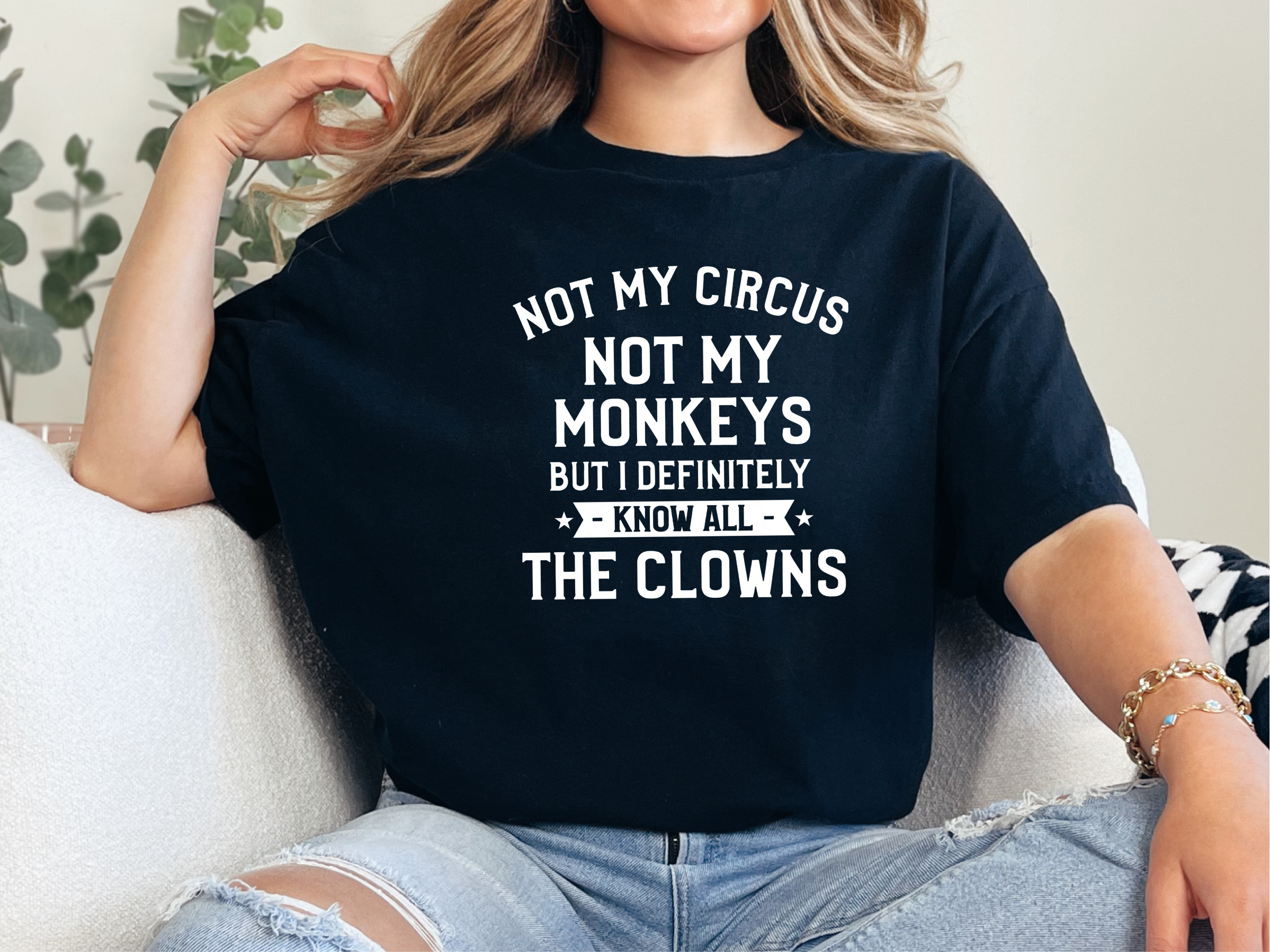 Not My Circus Not My Monkeys But I Definitely Know All The Clowns funny shirt - photo 3