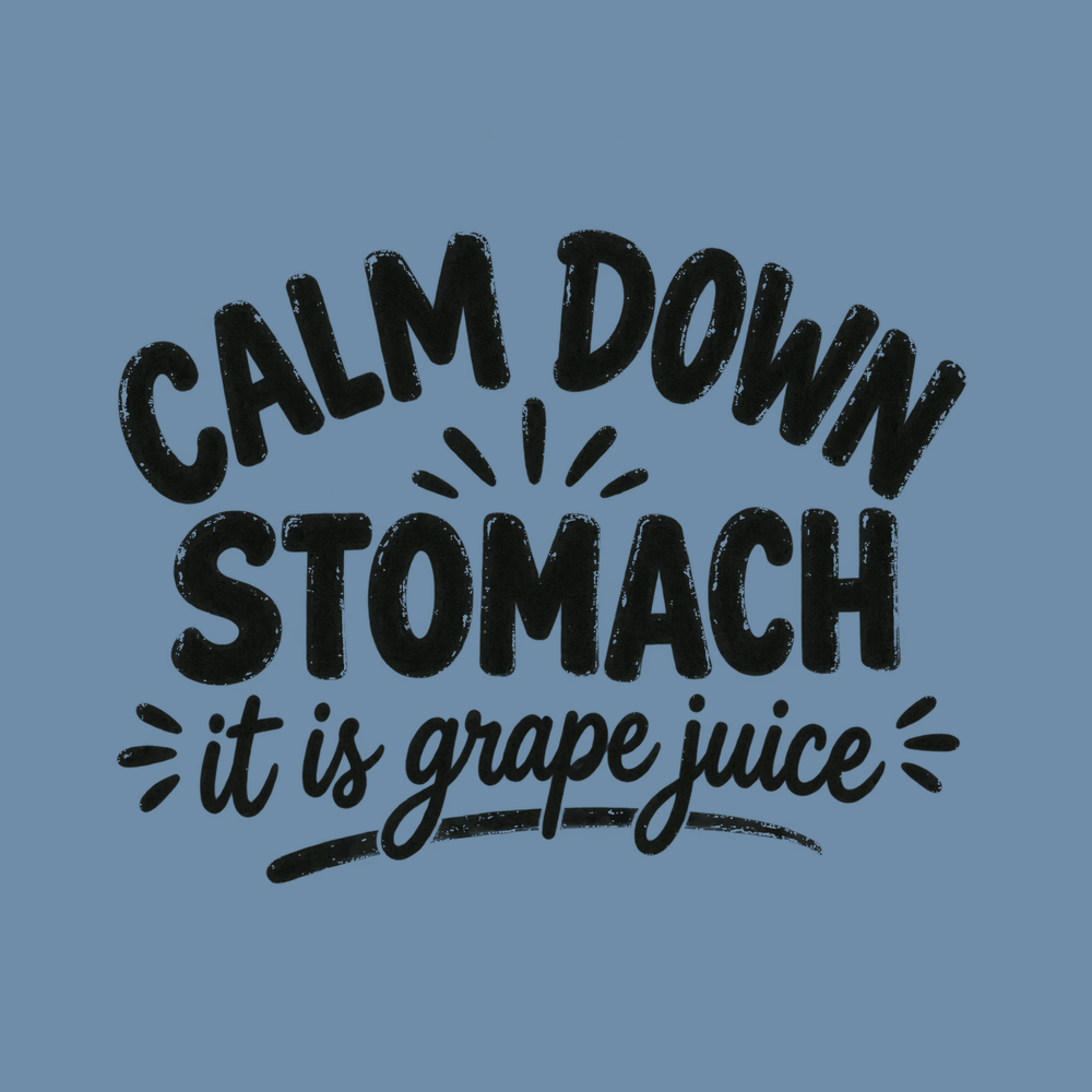 Calm Down Stomach Grape Juice Comfort Colors Sarcastic T Shirt