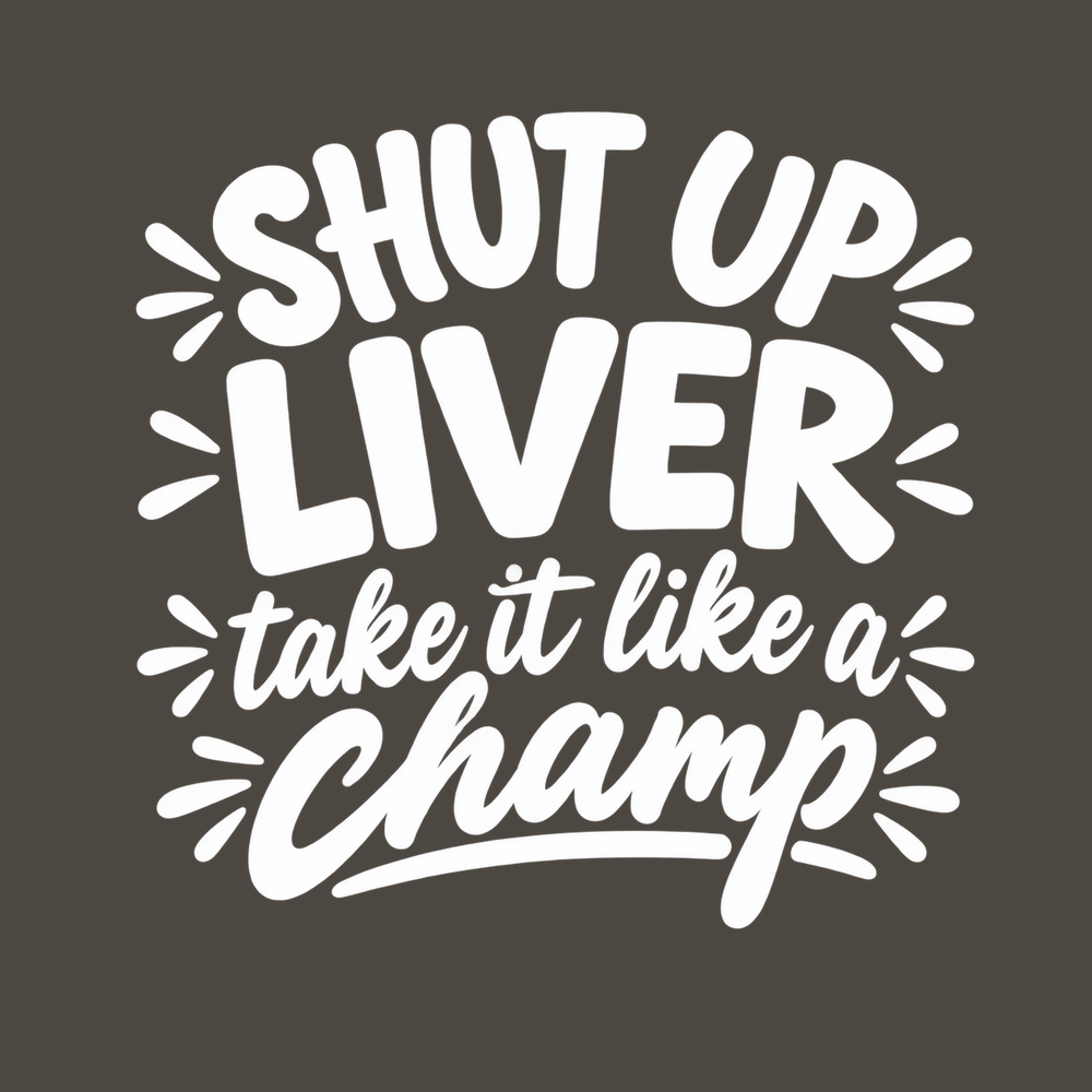 Shut Up Liver Champ Lettering