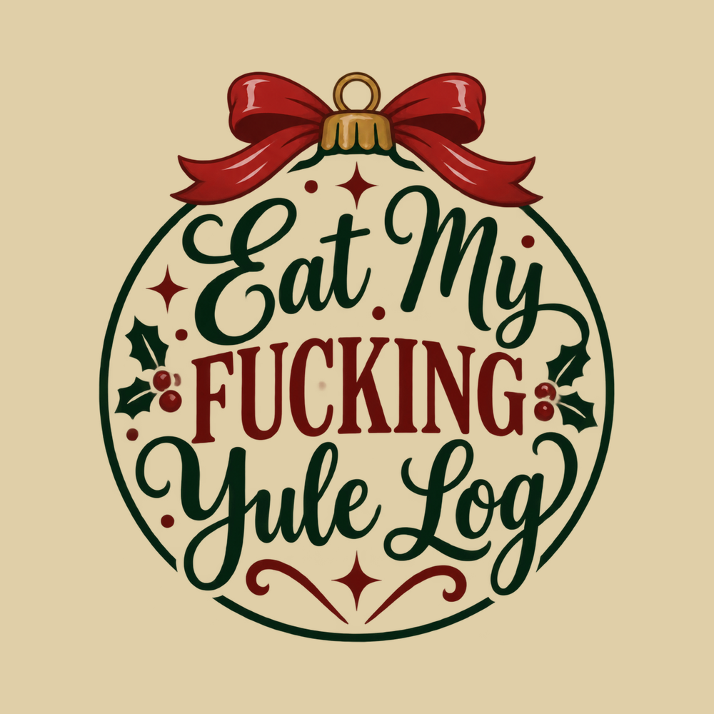 Eat My Fucking Yule Log Ornament Inappropriate Christmas Shirt